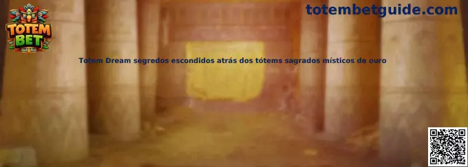 Totem Dream segredos escondidos atrás dos tótems sagrados místicos de ouro