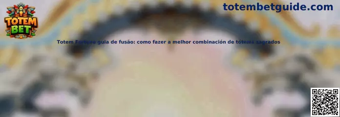 Guía de combinación de tótems sagrados Totem Fortune