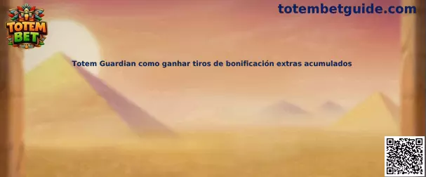 Totem Guardian como ganhar tiros de bonificación extras acumulados