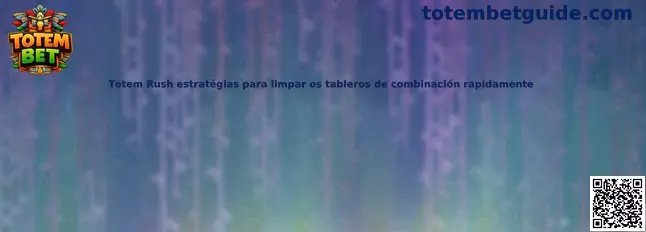 Estrategias para limpiar tableros de combinación en Totem Rush