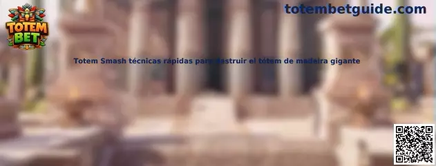 Totem Smash técnicas rápidas para destruir el tótem de madeira gigante