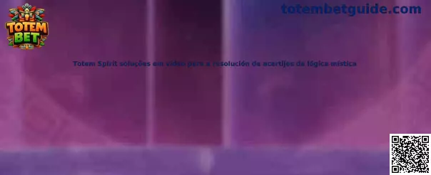 Totem Spirit soluciones en vídeo para acertijos de lógica mística