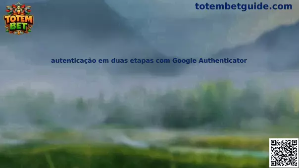 Guía de autenticação em duas etapas com Google Authenticator para Totem Bet
